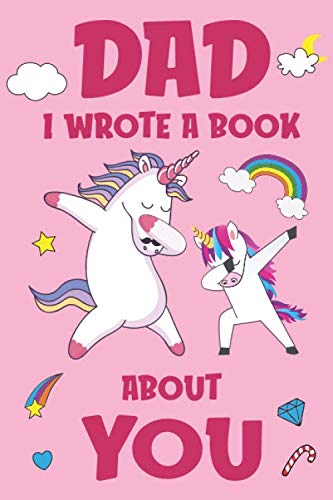 Stock image for Dad I Wrote a Book about You : Fill in the Blank Book Prompts, Unicorn Book for Kids, Personalized Father's Day, Birthday Gift from Daughter to Dad, Christmas Present Gift for Dad for sale by Better World Books