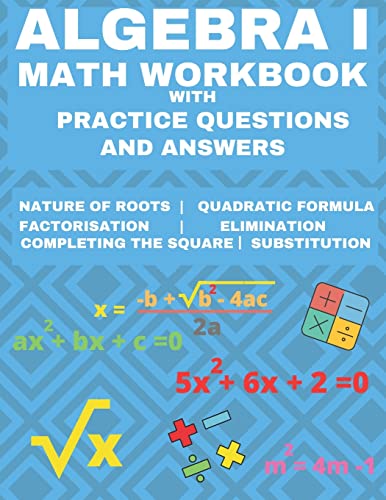 Stock image for Algebra 1 Math Workbook with Practice Questions and Answers: Quadratic Equations, System of Equation, grades 6 - 9 , Cross multiplication, formulas, ... substitution, Essential math fluency for sale by Ria Christie Collections