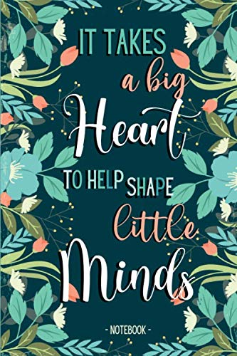 Stock image for It Takes a Big Heart to Help Shape Little Minds - Notebook : End of Year Teacher, Childminder and Teaching Assistant Gifts for sale by Better World Books
