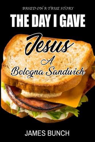 Stock image for The Day I Gave Jesus A Bologna Sandwich for sale by Red's Corner LLC