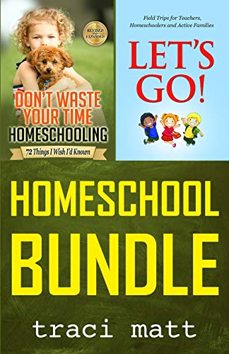 Stock image for Homeschool Bundle: Don't Waste Your Time Homeschooling PLUS Let's Go! Field Trips for Teachers, Homeschoolers and Active Families for sale by GreatBookPrices