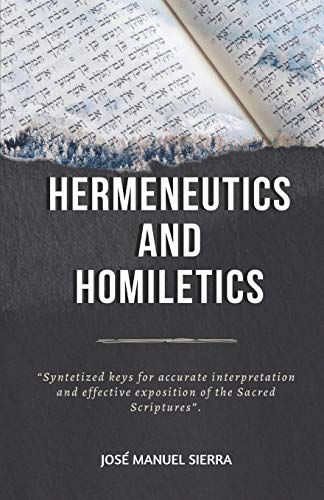 Imagen de archivo de Hermeneutics and Homiletics: Syntetized keys for accurate interpretation and effective exposition of the Sacred Scriptures a la venta por California Books