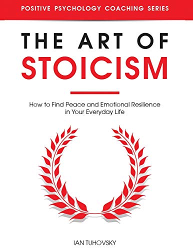 Stock image for The Art of Stoicism: How to Find Peace and Emotional Resilience in Your Everyday Life (Down-to-Earth Spirituality for Everyday People) for sale by Ria Christie Collections
