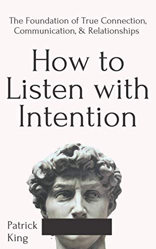 9798654363190: How to Listen with Intention: The Foundation of True Connection, Communication, and Relationships (How to be More Likable and Charismatic)