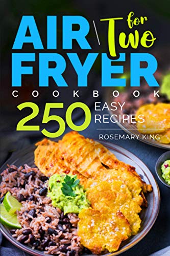 Stock image for Air Fryer Cookbook for Two: 250 Easy Recipes.: Simple and Tasty Air Fryer Cooking for Beginners and Pros for sale by GreatBookPrices