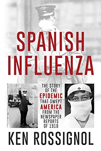 Stock image for SPANISH INFLUENZA - The Story of the Epidemic That Swept America From the Newspaper Reports of 1918 (Twentieth Century History) for sale by HPB-Emerald