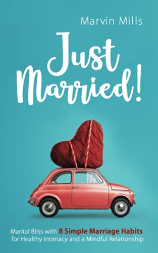 Stock image for Just Married Marital Bliss with 8 Simple Marriage Habits for Healthy Intimacy and a Mindful Relationship for sale by PBShop.store US