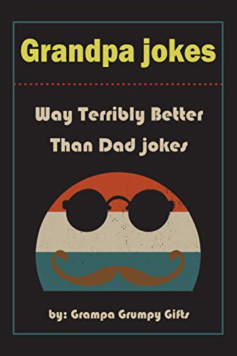 Stock image for Grandpa Jokes: Way terribly Better Than Dad Jokes, Funny Grandfather Gift For Birthday, Father's Day. for sale by AwesomeBooks