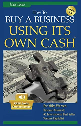 Stock image for Buy A Business Using Its Own Cash: Buy A Profitable Business Instead Using Other Peoples Money (OPM): Revealed. . .Insider Secrets Guru s Don t Want You To Know for sale by Big River Books