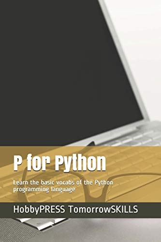 Stock image for P for Python: Learn the basic vocabs of the Python programming language (STEM Programming and Coding) for sale by Ria Christie Collections