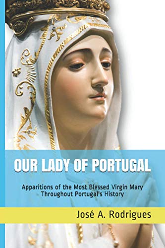 Beispielbild fr Our Lady of Portugal: Apparitions of the Blessed Virgin Mary Through the Centuries zum Verkauf von GreatBookPrices