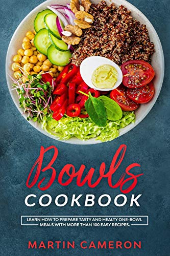 Stock image for Bowls Cookbook: Learn How to Prepare Tasty and Healty One-Bowl Meals with More than 100 Easy Recipes. for sale by Goodwill Books