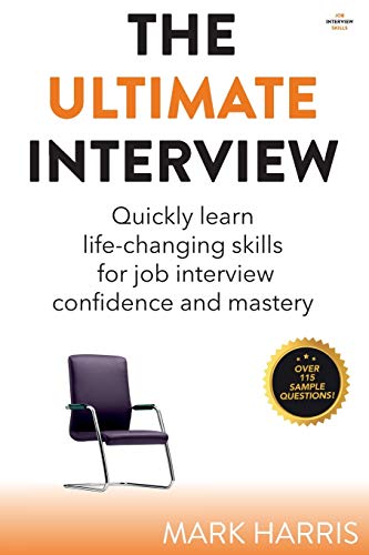 Beispielbild fr The Ultimate Interview: Quickly learn life-changing skills for job interview confidence and mastery zum Verkauf von Reuseabook