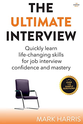 9798655404663: The Ultimate Interview: Quickly learn life-changing skills for job interview confidence and mastery