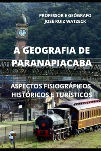 

A Geografia de Paranapiacaba Aspectos Fisiogrficos, Histricos E Tursticos