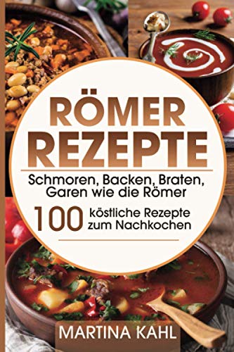 Beispielbild fr Rmer Rezepte: Schmoren, Backen, Braten, Garen wie die Rmer ? 100 kstliche Rezepte zum Nachkochen zum Verkauf von medimops