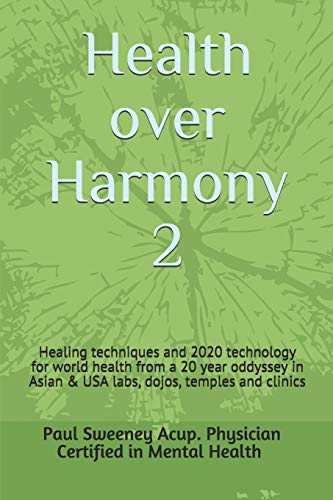 Beispielbild fr Health over Harmony 2: Healing techniques and 2020 technology for world health/pandemics from a 20 year oddyssey in Asian and USA labs, dojos, temples and clinics zum Verkauf von Big River Books