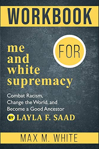 9798655944800: Workbook for Me and White Supremacy: Combat Racism, Change the World, and Become a Good Ancestor