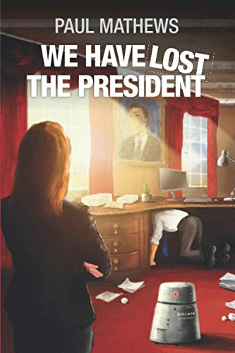 Stock image for We Have Lost The President: A Funny English Comedy-Thriller-Mystery for sale by AwesomeBooks