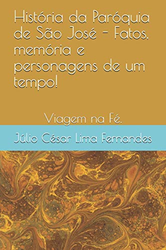 Stock image for Histria da Parquia de So Jos - Fatos, memria e personagens de um tempo!: Viajem na F. (Portuguese Edition) for sale by ALLBOOKS1