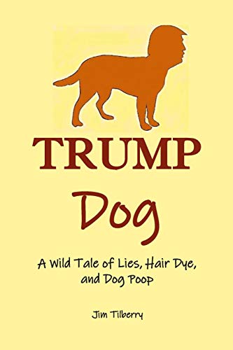 Beispielbild fr Trump Dog: A Wild Tale of Lies, Hair Dye, and Dog Poop zum Verkauf von PhinsPlace