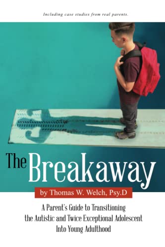 Beispielbild fr The Breakaway: A Parent's Guide to Transitioning the Autistic and Twice Exceptional Adolescent Into Young Adulthood zum Verkauf von GreatBookPrices