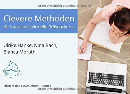 Stock image for Clevere Methoden fr interaktive virtuelle Prsenzkurse (Effizient und clever lehren, Band 1) for sale by Antiquariat Mander Quell
