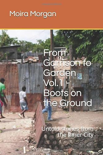 Stock image for From Garrison to Garden Vol.1 - Boots on the Ground: Untold stories from the Inner City for sale by AwesomeBooks