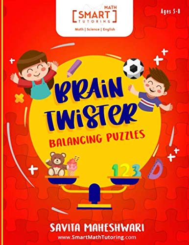 Imagen de archivo de BRAIN TWISTER - BALANCING PUZZLES: A Set of Logical and Algebraic Reasoning Puzzles for Ages 5-8 (Smart Math Tutoring Workbook Series) a la venta por Half Price Books Inc.