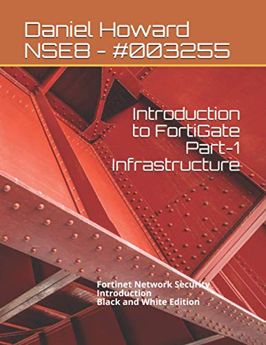 Beispielbild fr Introduction to FortiGate Part-1 Infrastructure: Fortinet Network Security Introduction (Black and White Edition) (Nse4 Study Guide) zum Verkauf von Buchpark