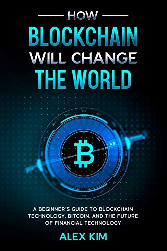9798656790321: How Blockchain will Change the World: A Beginner’s Guide To Blockchain Technology, Bitcoin, and the Future of Financial Technology