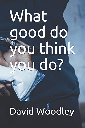 Stock image for What good do you think you do? for sale by WeBuyBooks 2