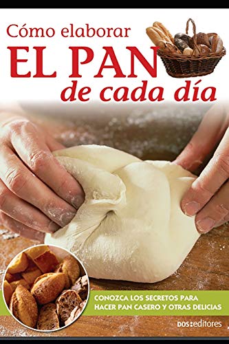 Imagen de archivo de Cmo elaborar El PAN de cada da: Conozca los secretos para hacer pan casero y otras delicias (APRENDIENDO A COCINAR - LA MAS COMPLETA COLECCION CON . PARA TODOS LOS GUSTOS) (Spanish Edition) a la venta por California Books