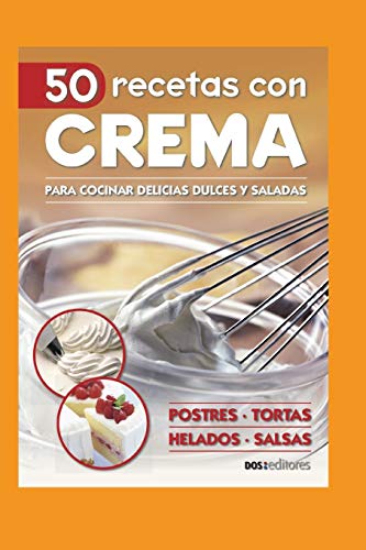 Imagen de archivo de 50 RECETAS CON CREMA: para cocinar delicias dulces y saladas (APRENDIENDO A COCINAR - LA MAS COMPLETA COLECCION CON RECETAS SENCILLAS Y PRACTICAS PARA TODOS LOS GUSTOS) (Spanish Edition) a la venta por California Books