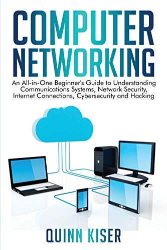 Stock image for Computer Networking: An All-in-One Beginner's Guide to Understanding Communications Systems, Network Security, Internet Connections, Cybers for sale by GreatBookPricesUK