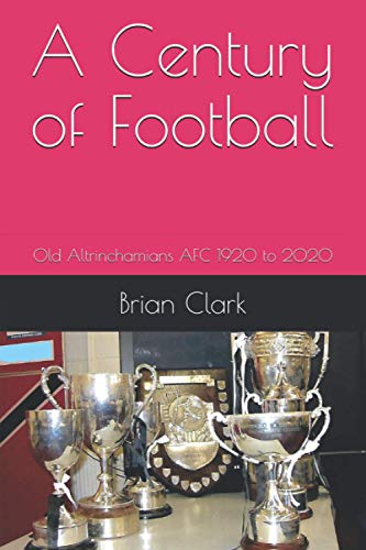 Beispielbild fr A Century of Football: A History of Old Altrinchamians Football Club from 1920 to 2020 zum Verkauf von AwesomeBooks