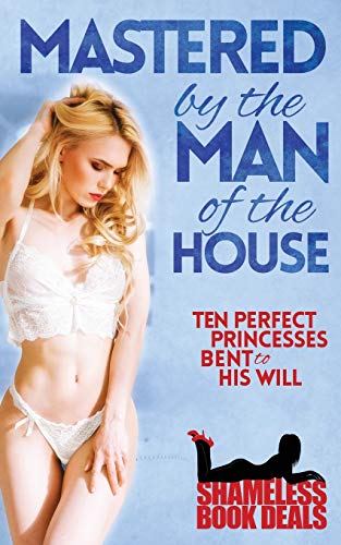 Stock image for Mastered by the Man of the House: Ten Perfect Princesses Bent to His Will (Shameless Book Bundles) for sale by ALLBOOKS1