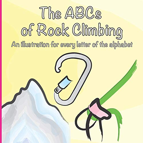 Stock image for The ABCs of Rock Climbing: A colorful climbing illustration for every letter of the alphabet for sale by GreatBookPrices