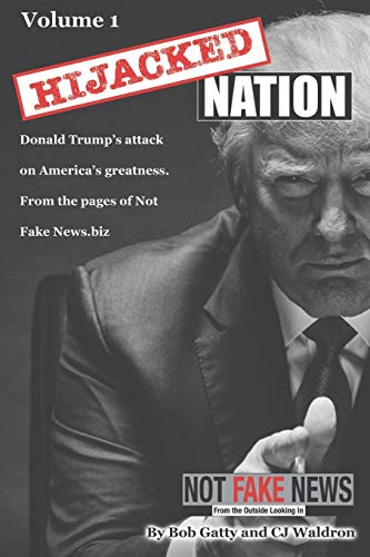 Stock image for Hijacked Nation: Donald Trump's attack on America's Greatness. From the pages of Not Fake News.biz for sale by Wonder Book