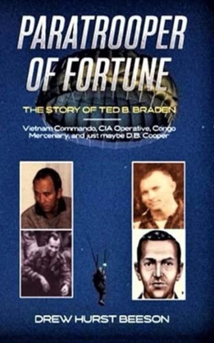 Stock image for Paratrooper of Fortune: The Story of Ted B. Braden - Vietnam Commando, CIA Operative, Congo Mercenary, and just maybe D.B. Cooper for sale by GreatBookPrices