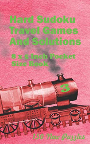 Stock image for Hard Sudoku Travel Games And Solutions: 8 x 5 Inch Pocket Size Book 150 Sudoku Puzzles Book 3 All New Puzzles for sale by Ria Christie Collections