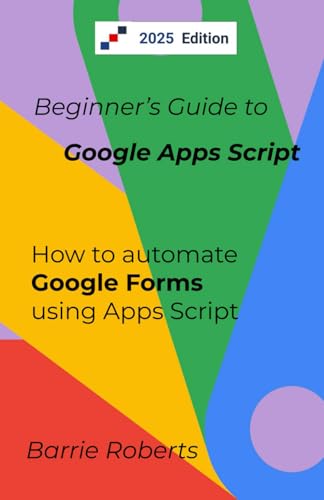 Stock image for Beginner's Guide to Google Apps Script 2 - Forms (Step-by-step guides to Google Apps Script) for sale by Ria Christie Collections