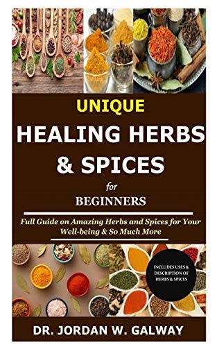 Imagen de archivo de Unique Healing Herbs & Spices for Beginners: Full Guide on Amazing Herbs and Spices for Your Well-being & So Much More a la venta por GreatBookPrices