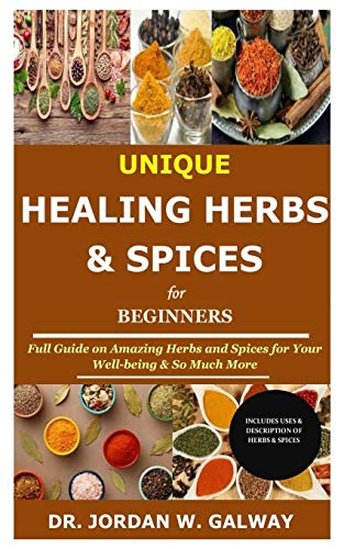 Imagen de archivo de Unique Healing Herbs & Spices for Beginners: Full Guide on Amazing Herbs and Spices for Your Well-being & So Much More a la venta por GreatBookPrices