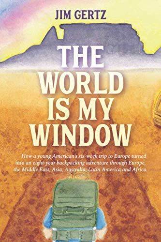 Stock image for The World is My Window: How a young Americans six-week trip to Europe turned into an eight-year backpacking adventure through Europe, the Middle East, Asia, Australia, Latin America and Africa. for sale by Big River Books