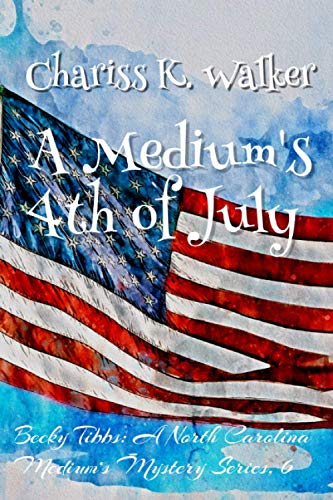 Stock image for A Medium's 4th of July A Cozy Ghost Mystery 6 Becky Tibbs A North Carolina Medium's Mystery for sale by PBShop.store US