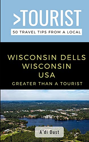 Stock image for Greater Than a Tourist- WISCONSIN DELLS WISCONSIN USA: 50 Travel Tips from a Local for sale by GreatBookPrices