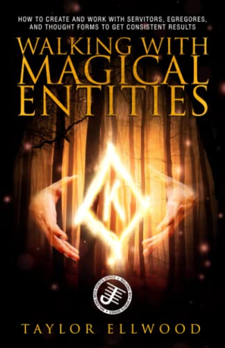 Stock image for Walking with Magical Entities: How to Create and Work with Servitors, Egregores, and Thought Forms to Get Consistent Results for sale by GreatBookPrices