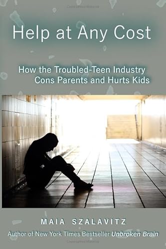 Stock image for Help at Any Cost: How the Troubled-Teen Industry Cons Parents and Hurts Kids for sale by tLighthouse Books