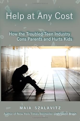 Stock image for Help at Any Cost: How the Troubled-Teen Industry Cons Parents and Hurts Kids for sale by HPB-Emerald